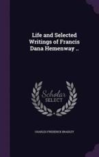 Life and Selected Writings of Francis Dana Hemenway .. - Charles Frederick Bradley