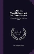 Little Mr. Thimblefinger and His Queer Country - Joel Chandler Harris (author)