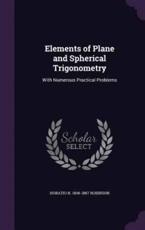 Elements of Plane and Spherical Trigonometry - Horatio N 1806-1867 Robinson