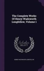 The Complete Works of Henry Wadsworth Longfellow, Volume 1 - Henry Wadsworth Longfellow (author)