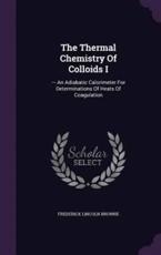 The Thermal Chemistry of Colloids I - Frederick Lincoln Browne (author)