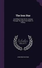 The Iron Star - John Preston True