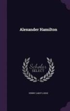 Alexander Hamilton - Henry Cabot Lodge (author)