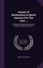 Annals Of Horticulture In North America For The Year ... - Liberty Hyde Bailey