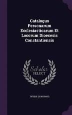 Catalogus Personarum Ecclesiasticarum Et Locorum Dioecesis Constantiensis - DiÃ¶zese (Konstanz) (author)