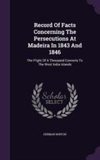 Record of Facts Concerning the Persecutions at Madeira in 1843 and 1846 - Herman Norton (author)