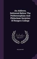 An Address, Delivered Before the Peithessophian and Philoclean Societies of Rutgers College - William Wirt (author)