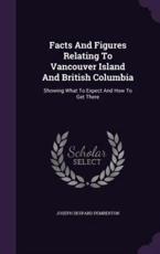 Facts and Figures Relating to Vancouver Island and British Columbia - Joseph Despard Pemberton (author)