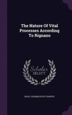 The Nature of Vital Processes According to Rignano - Basil Coleman Hyatt Harvey (creator)