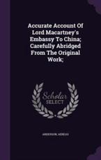 Accurate Account Of Lord Macartney's Embassy To China; Carefully Abridged From The Original Work; - Anderson Aeneas