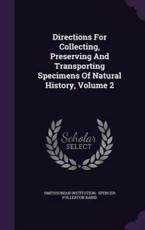 Directions for Collecting, Preserving and Transporting Specimens of Natural History, Volume 2 - Smithsonian Institution (author)