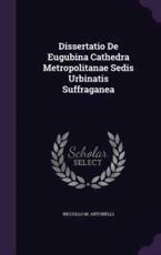 Dissertatio de Eugubina Cathedra Metropolitanae Sedis Urbinatis Suffraganea - Niccollo M Antonelli (author)