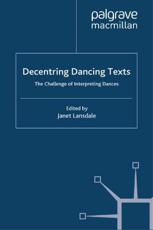 Decentring Dancing Texts : The Challenge of Interpreting Dances - Lansdale, J.