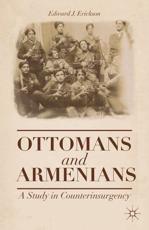 Ottomans and Armenians : A Study in Counterinsurgency - Erickson, Edward J.