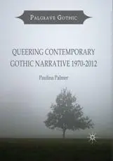 Queering Contemporary Gothic Narrative 1970-2012