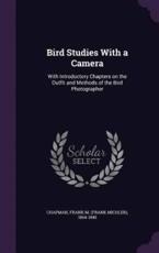 Bird Studies with a Camera - Frank M 1864-1945 Chapman (author)