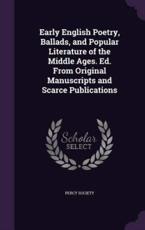 Early English Poetry, Ballads, and Popular Literature of the Middle Ages. Ed. from Original Manuscripts and Scarce Publications - Percy Society (creator)