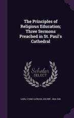 The Principles of Religious Education; Three Sermons Preached in St. Paul's Cathedral
