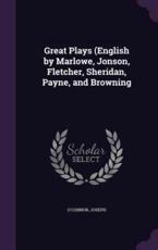 Great Plays (English by Marlowe, Jonson, Fletcher, Sheridan, Payne, and Browning - Joseph O'Connor
