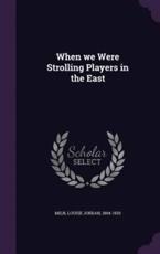 When We Were Strolling Players in the East - Louise Jordan Miln (author)