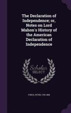 The Declaration of Independence; Or, Notes on Lord Mahon's History of the American Declaration of Independence - Peter Force (author)