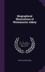 Biographical Illustrations of Westminster Abbey - George Lewis Smyth (author)