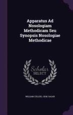 Apparatus Ad Nosologiam Methodicam Seu Synopsis Nosologiae Methodicae - William Cullen