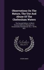 Observations on the Nature, the Use and Abuse of the Cheltenham Waters - Dr Joseph Smith (author)