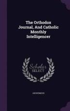 The Orthodox Journal, and Catholic Monthly Intelligencer - Anonymous (author)