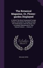 The Botanical Magazine, Or, Flower-Garden Displayed - Dr William Curtis
