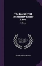 The Morality of Prohibitory Liquor Laws - William Babcock Weeden (author)