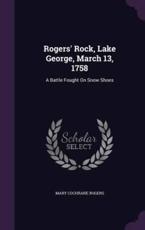 Rogers' Rock, Lake George, March 13, 1758 - Mary Cochrane Rogers (author)
