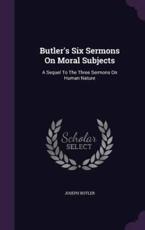 Butler's Six Sermons on Moral Subjects - Joseph Butler