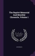 The Baptist Memorial and Monthly Chronicle, Volume 1 - Anonymous (author)