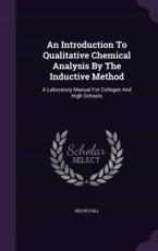 An Introduction to Qualitative Chemical Analysis by the Inductive Method - Delos Fall (author)