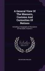 A General View of the Manners, Customs and Curiosities of Nations - Sir Richard Phillips (author)