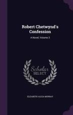 Robert Chetwynd's Confession - Elizabeth Alicia Murray (author)