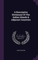 A Descriptive Dictionary of the Indian Islands & Adjacent Countries - John Crawfurd (author)