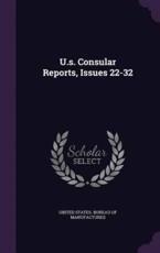 U.S. Consular Reports, Issues 22-32 - United States Bureau of Manufactures (creator)