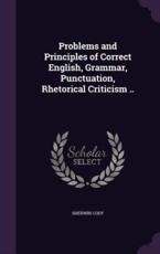Problems and Principles of Correct English, Grammar, Punctuation, Rhetorical Criticism .. - Sherwin Cody (author)