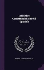 Infinitive Constructions in Old Spanish - Wilfred Attwood Beardsley (author)
