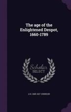 The Age of the Enlightened Despot, 1660-1789 - A H 1845-1927 Johnson