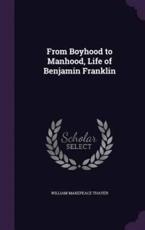 From Boyhood to Manhood, Life of Benjamin Franklin - William Makepeace Thayer (author)