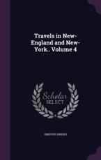 Travels in New-England and New-York.. Volume 4 - Timothy Dwight