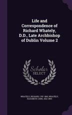 Life and Correspondence of Richard Whately, D.D., Late Archbishop of Dublin Volume 2 - Richard Whately (author)