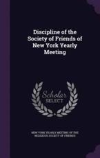 Discipline of the Society of Friends of New York Yearly Meeting - New York Yearly Meeting of the Religious (creator)