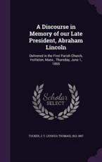A Discourse in Memory of Our Late President, Abraham Lincoln - J T (Joshua Thomas) 1812-1897 Tucker (creator)