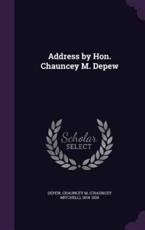 Address by Hon. Chauncey M. DePew - Chauncey M (Chauncey Mitchell) DePew (creator)