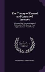 The Theory of Earned and Unearned Incomes - Harry Gunnison 1880- Brown (creator)