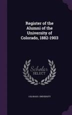 Register of the Alumni of the University of Colorado, 1882-1903 - Colorado University